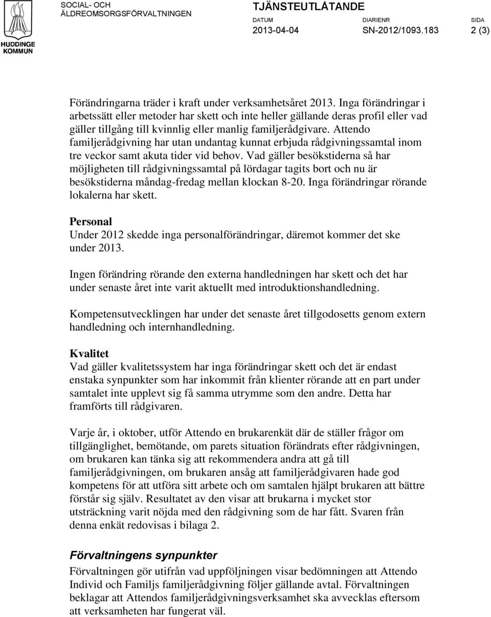 Attendo familjerådgivning har utan undantag kunnat erbjuda rådgivningssamtal inom tre veckor samt akuta tider vid behov.