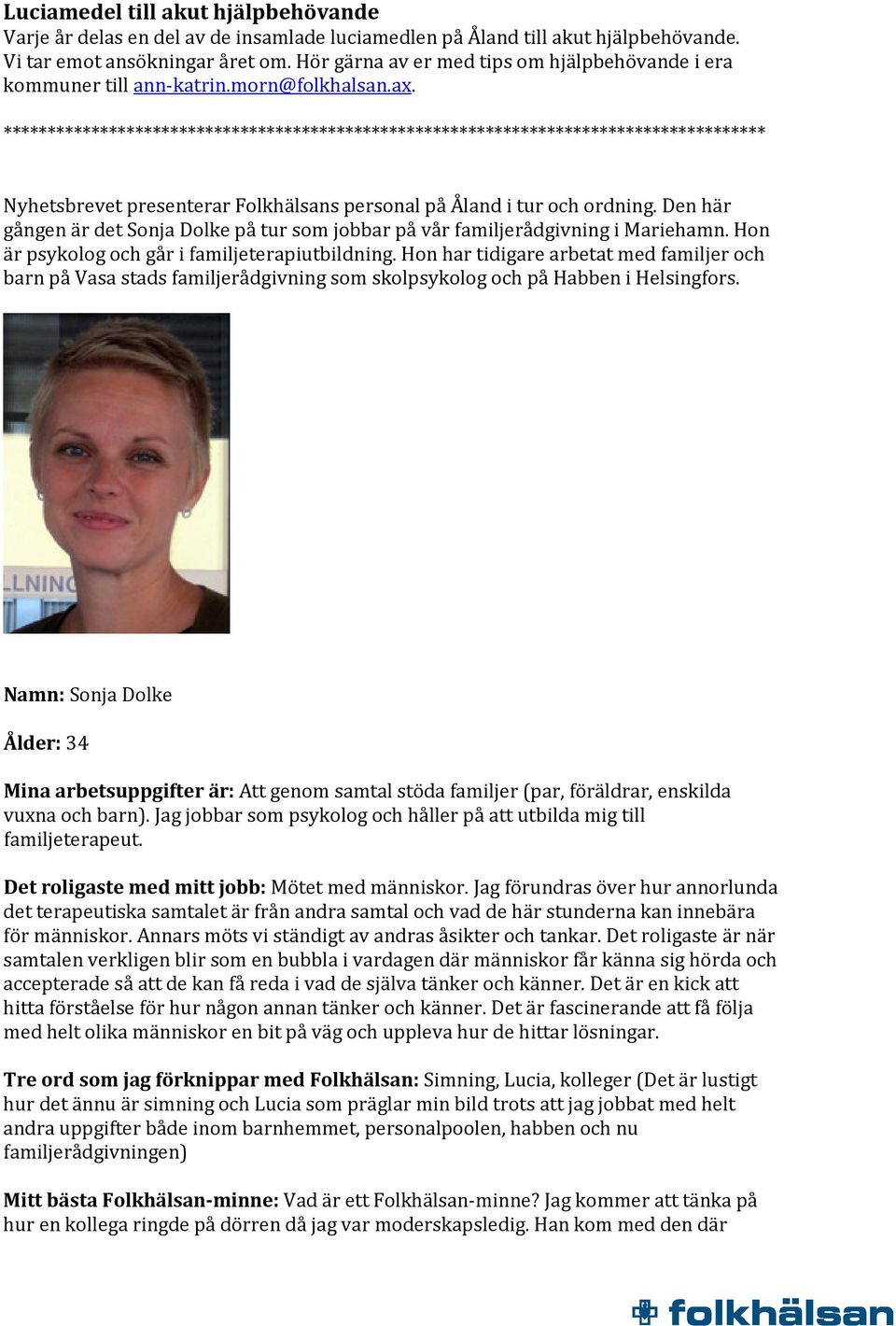 *************************************************************************************** Nyhetsbrevet presenterar Folkhälsans personal på Åland i tur och ordning.