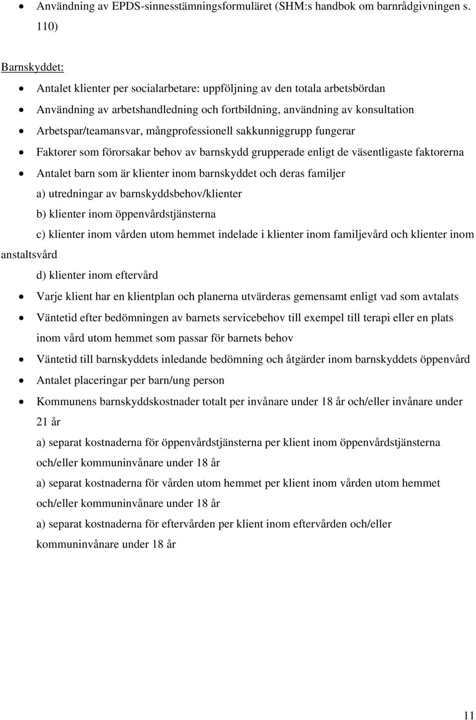 mångprofessionell sakkunniggrupp fungerar Faktorer som förorsakar behov av barnskydd grupperade enligt de väsentligaste faktorerna Antalet barn som är klienter inom barnskyddet och deras familjer a)