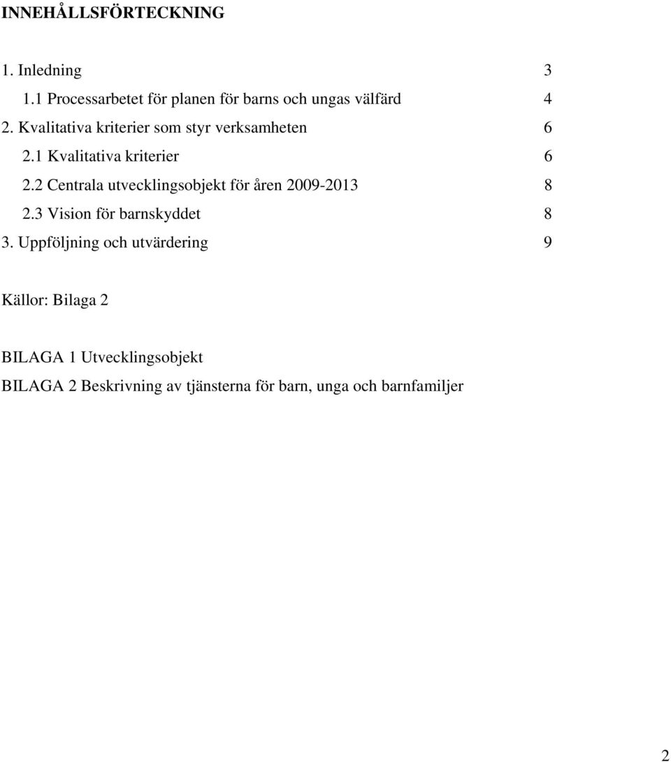 2 Centrala utvecklingsobjekt för åren 2009-2013 8 2.3 Vision för barnskyddet 8 3.