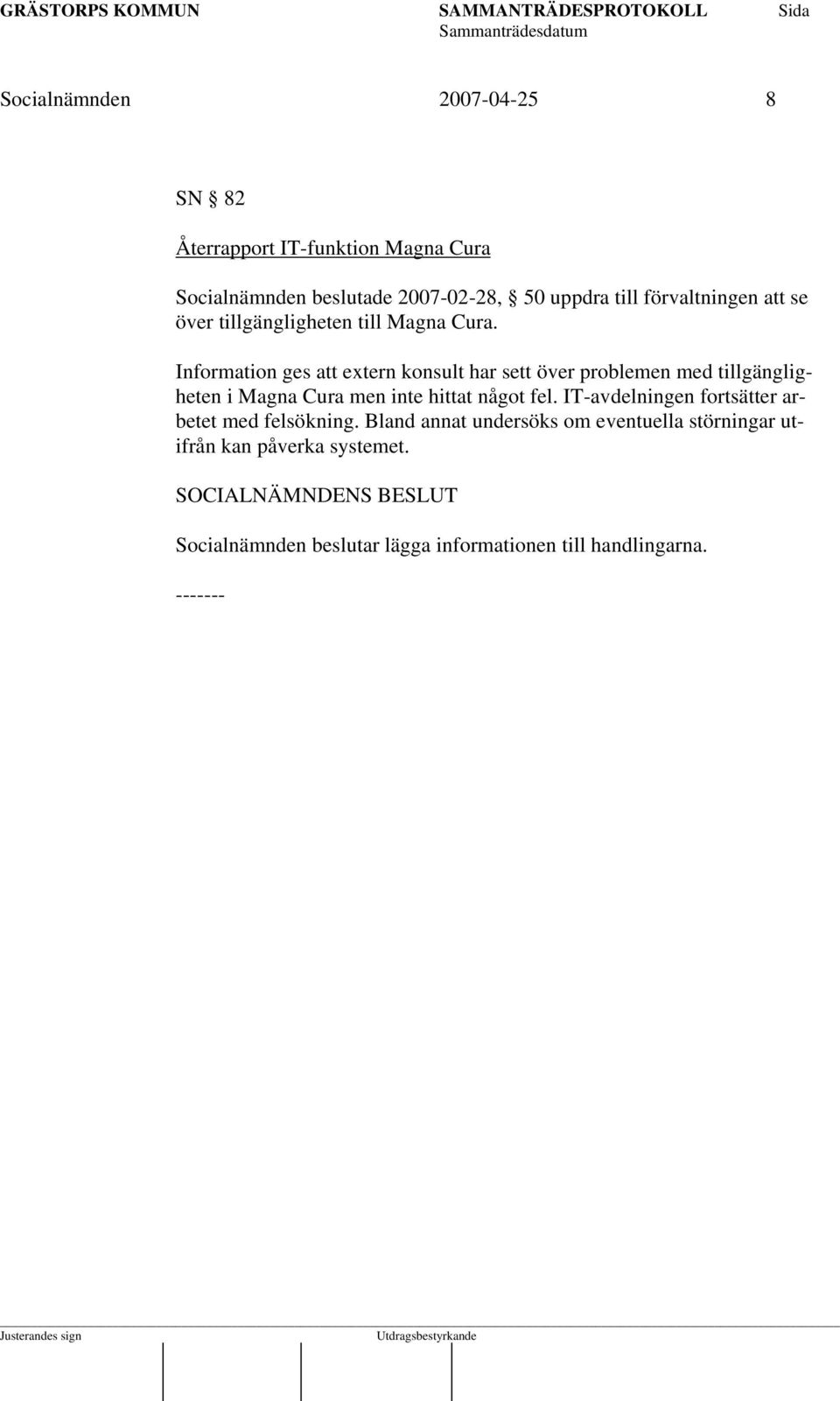 Information ges att extern konsult har sett över problemen med tillgängligheten i Magna Cura men inte hittat något fel.