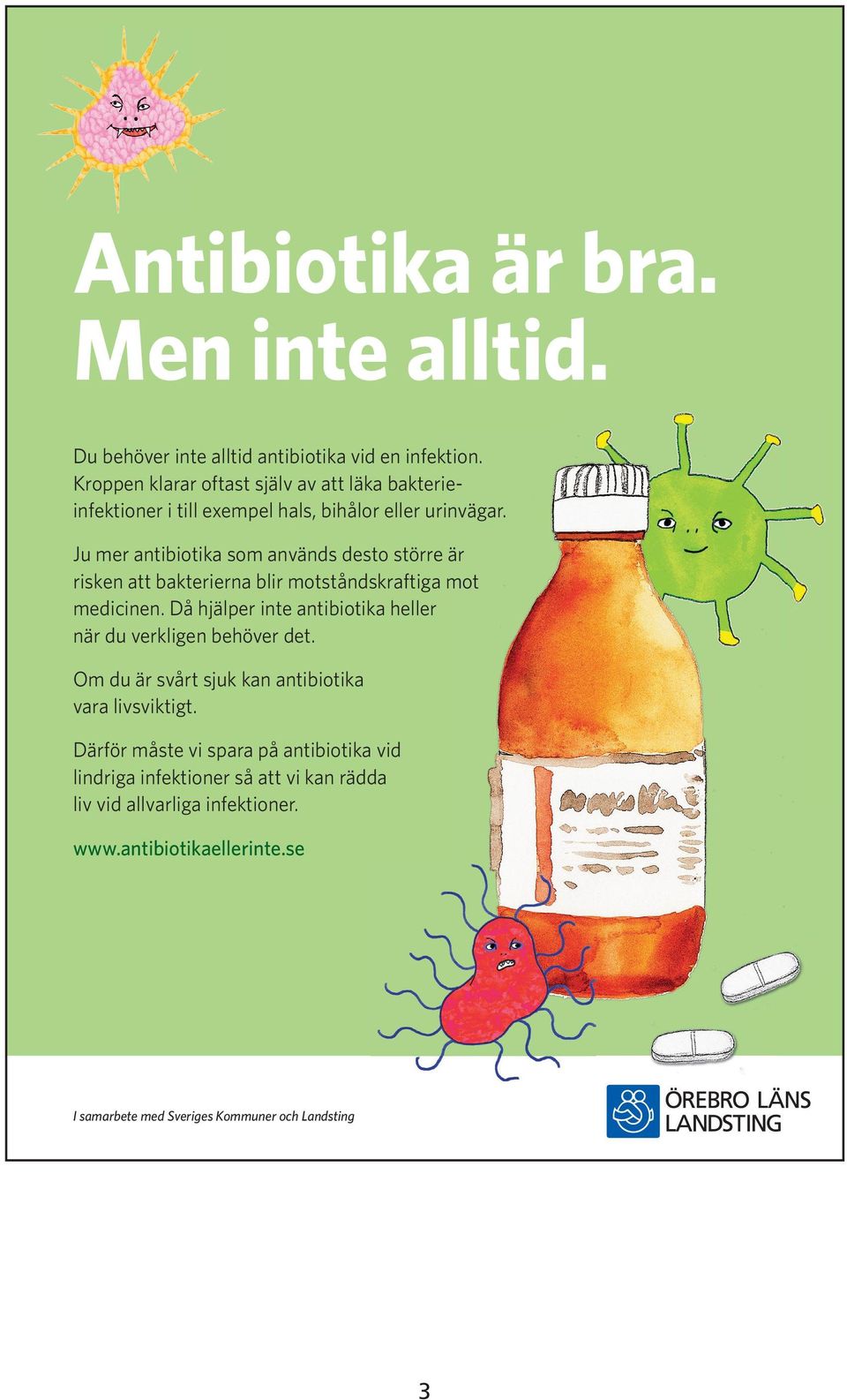 Ju mer antibiotika som används desto större är risken att bakterierna blir motståndskraftiga mot medicinen.