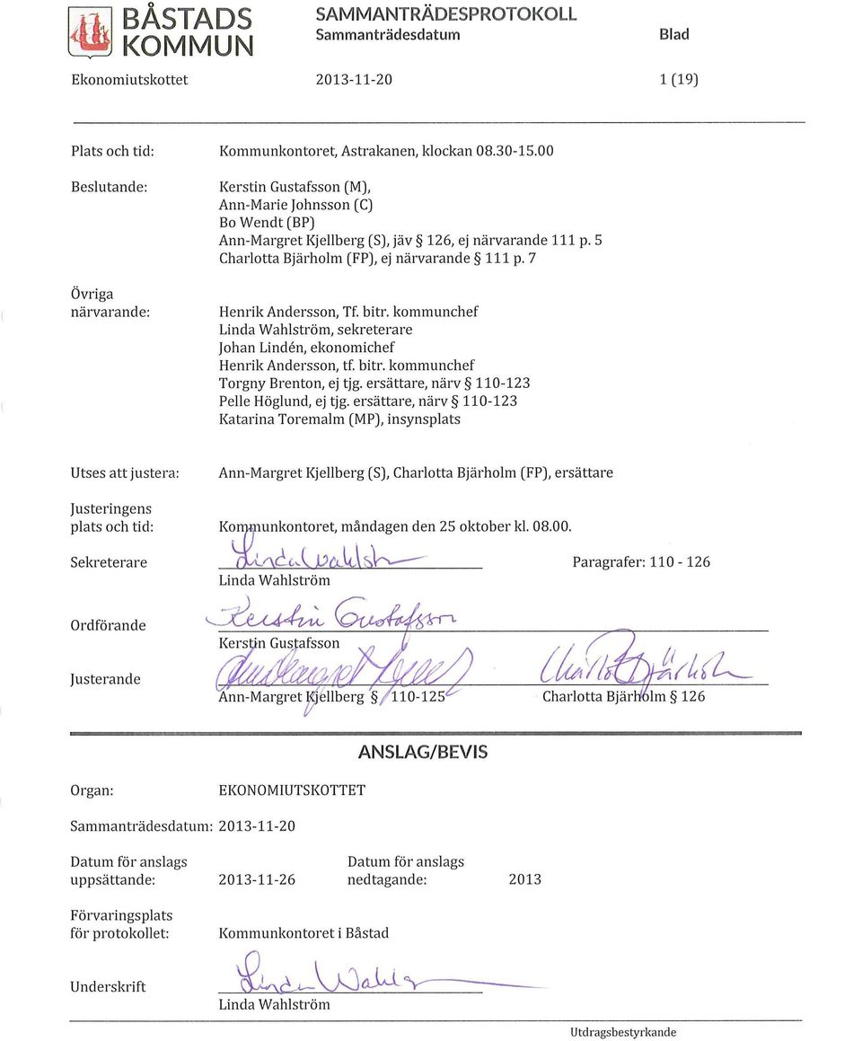 kommunchef Linda Wahlström, sekreterare Johan Linden, ekonomichef Henrik Andersson, tf. bitr. kommunchef Torgny Brenton, ej tjg. ersättare, närv 110-123 Pelle Höglund, ej tjg.