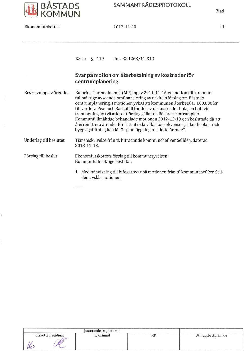 orofinansiering av arkitektförslag om Båstads centrumplanering. I motionen yrkas att kommunen återbetalar 100.