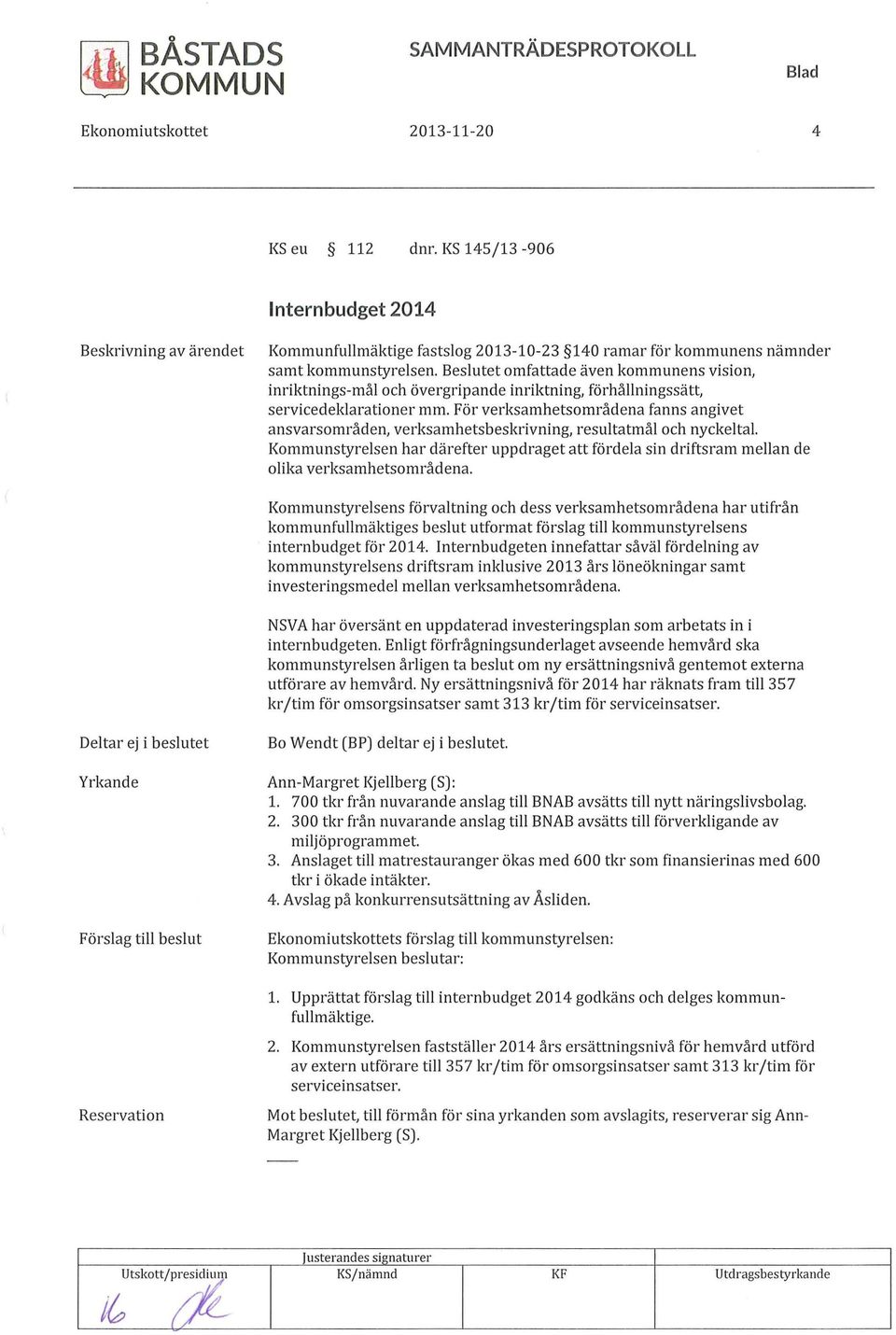 För verksamhetsområdena fanns angivet ansvarsområden, verksamhetsbeskrivning, resultatmål och nyckeltal Kommunstyrelsen har därefter uppdraget att fördela sin driftsram mellan de olika