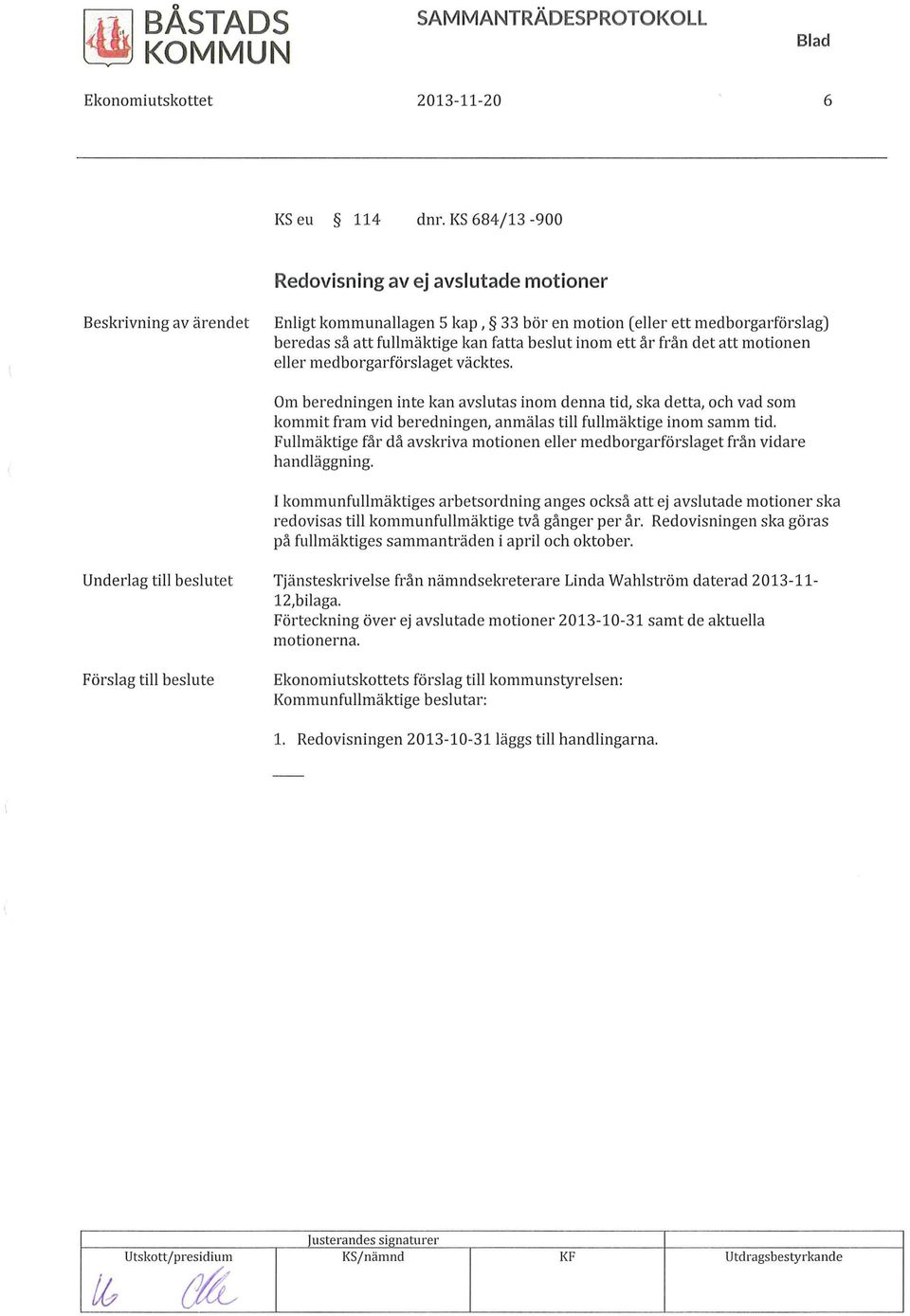 motionen eller medborgarförslaget väcktes. Om beredningen inte kan avslutas inom denna tid, ska detta, och vad som kommit fram vid beredningen, anmälas till fullmäktige inom samm tid.