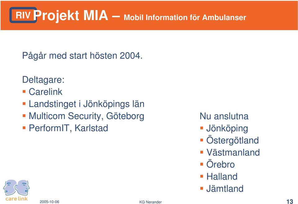 Deltagare: Carelink Landstinget i Jönköpings län Multicom