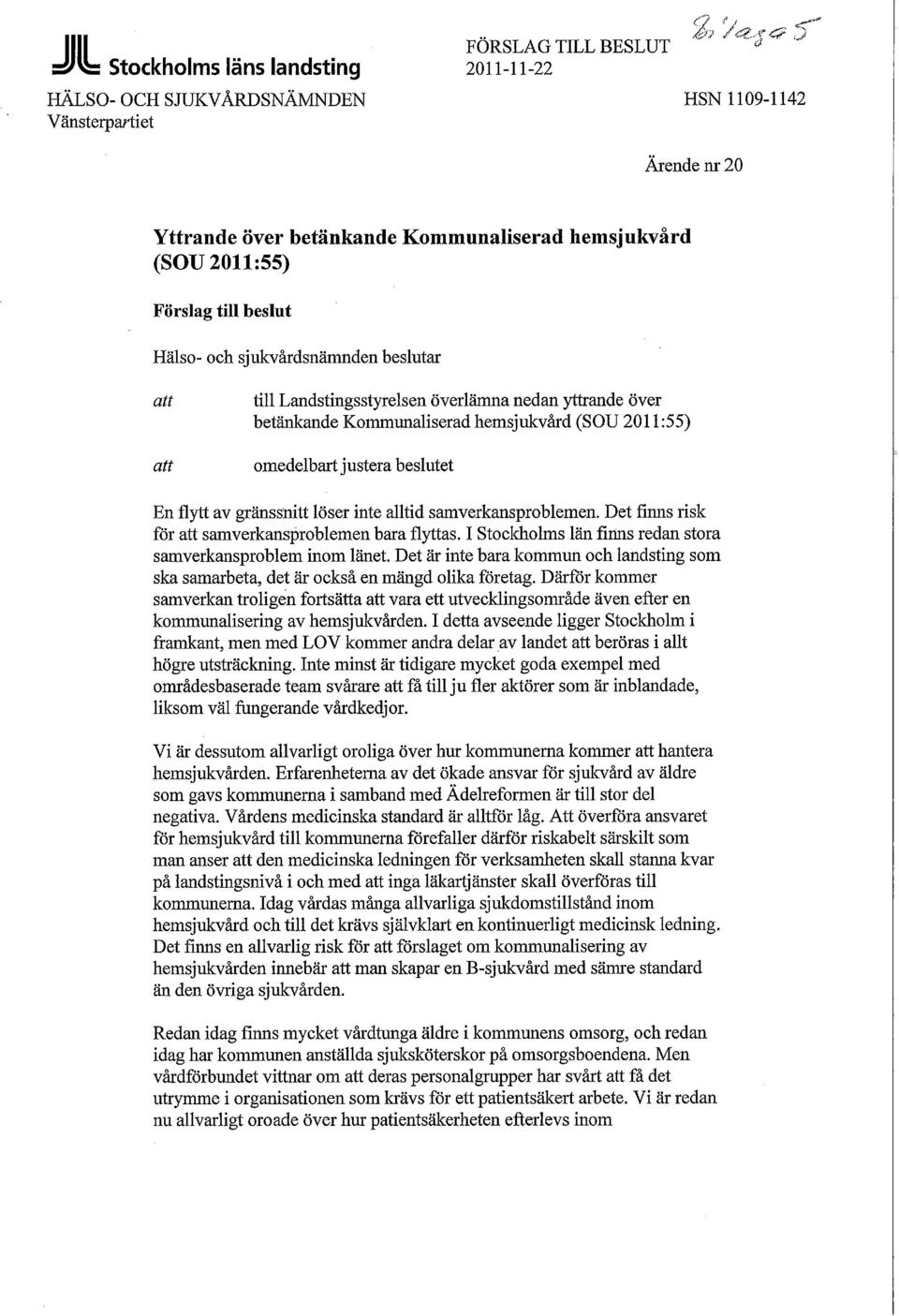 En flytt av gränssnitt löser inte alltid samverkansproblemen. Det finns risk för att samverkansproblemen bara flyttas. I Stockholms län finns redan stora samverkansproblem inom länet.