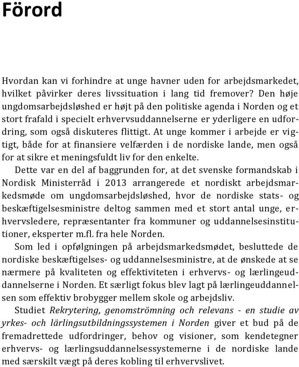 At unge kommer i arbejde er vigtigt, både for at finansiere velfærden i de nordiske lande, men også for at sikre et meningsfuldt liv for den enkelte.