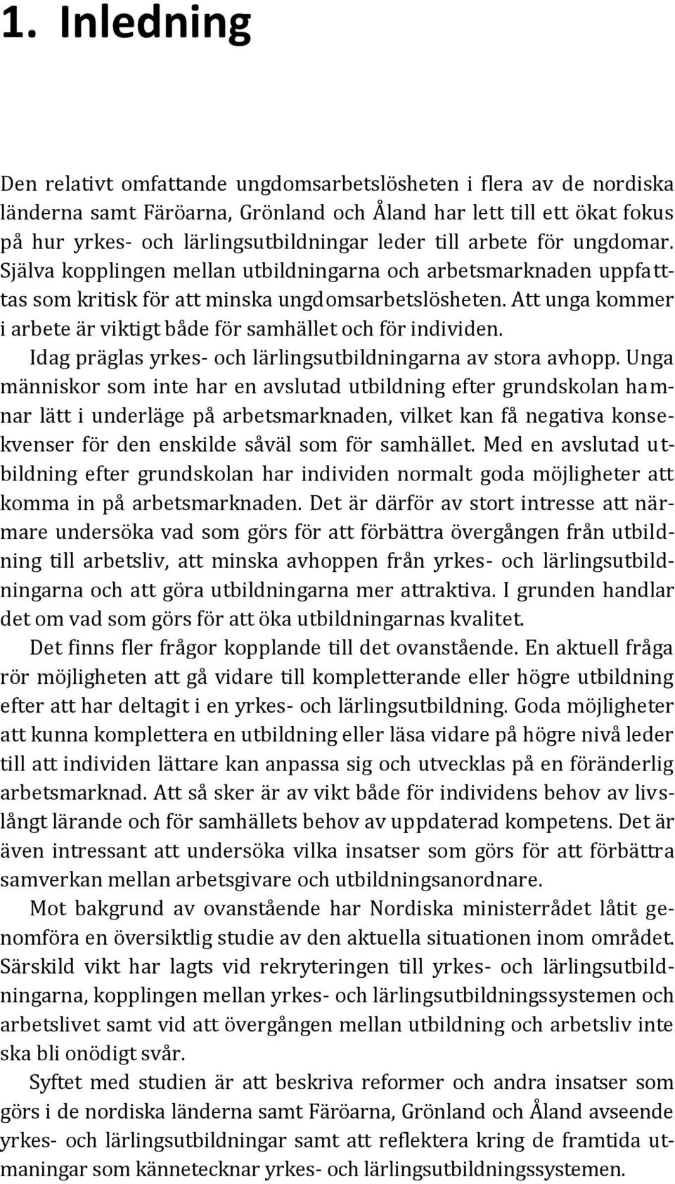 Att unga kommer i arbete är viktigt både för samhället och för individen. Idag präglas yrkes- och lärlingsutbildningarna av stora avhopp.