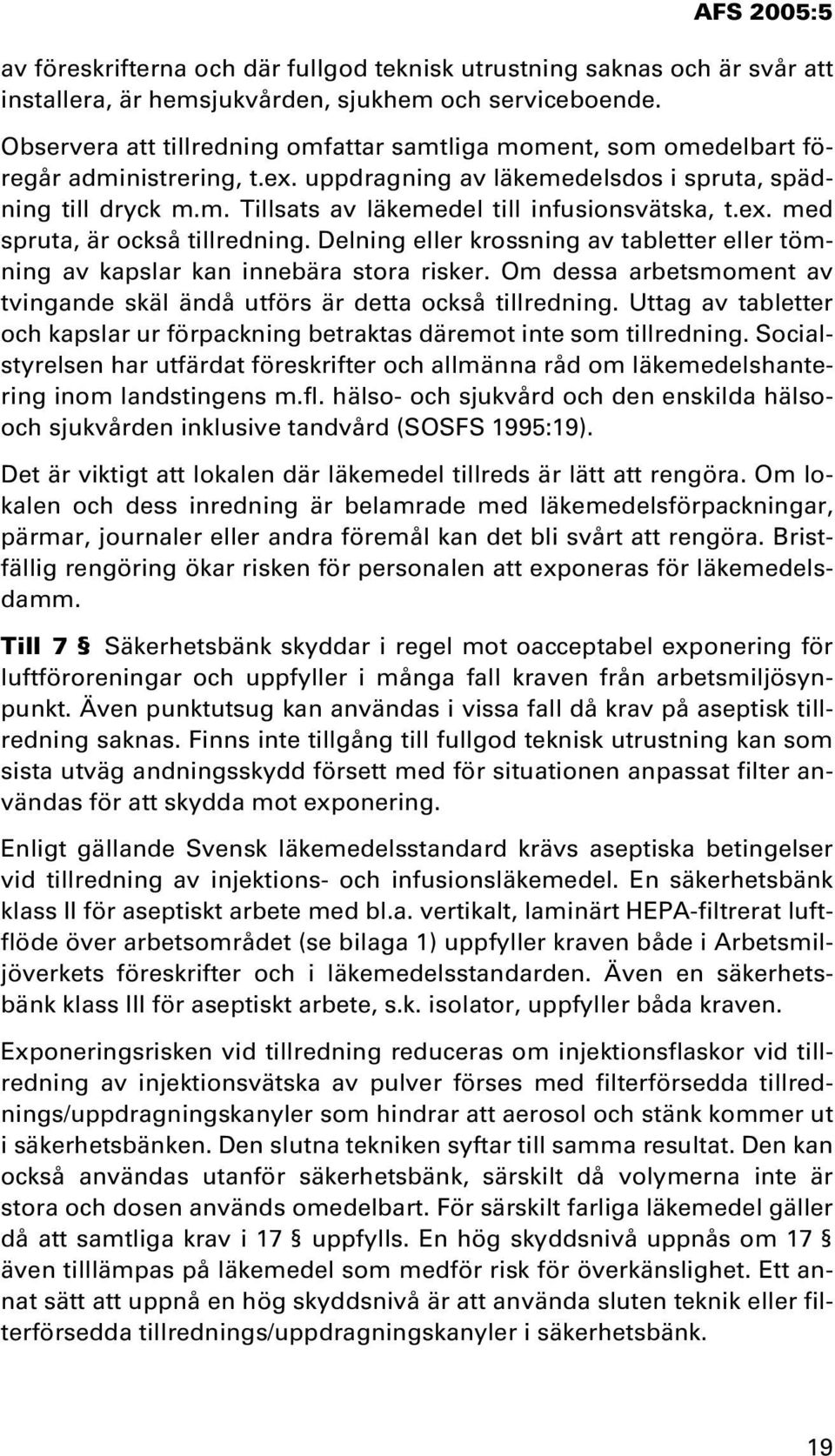 ex. med spruta, är också tillredning. Delning eller krossning av tabletter eller tömning av kapslar kan innebära stora risker.