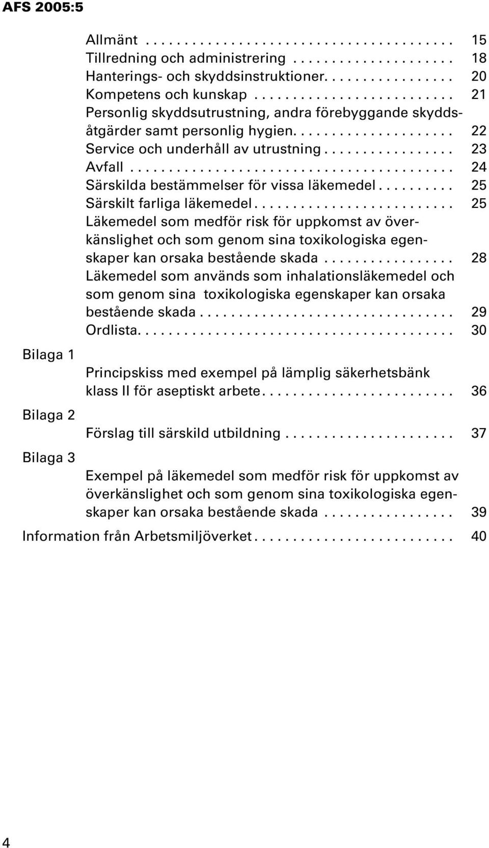 ......................................... 24 Särskilda bestämmelser för vissa läkemedel.......... 25 Särskilt farliga läkemedel.