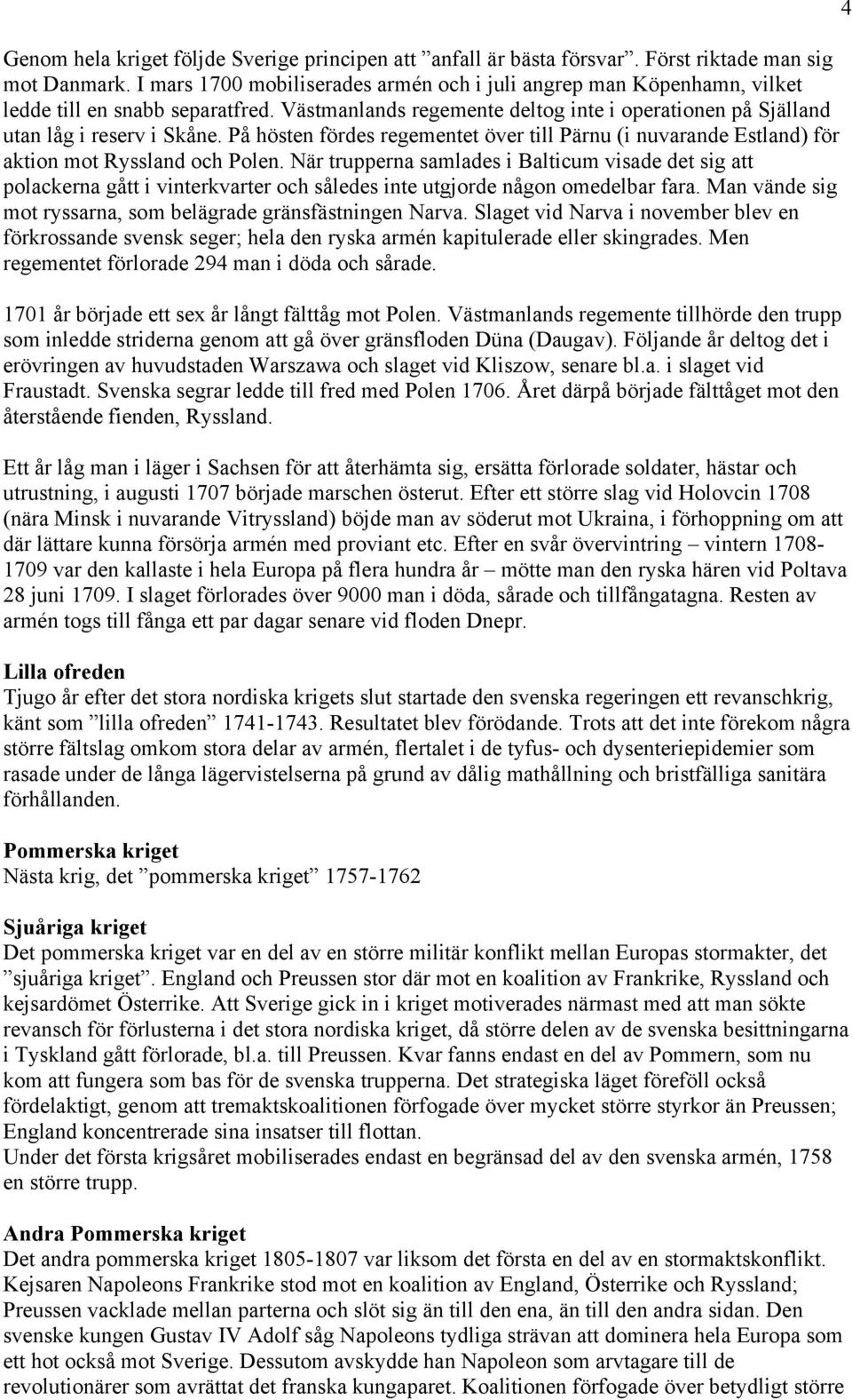 På hösten fördes regementet över till Pärnu (i nuvarande Estland) för aktion mot Ryssland och Polen.