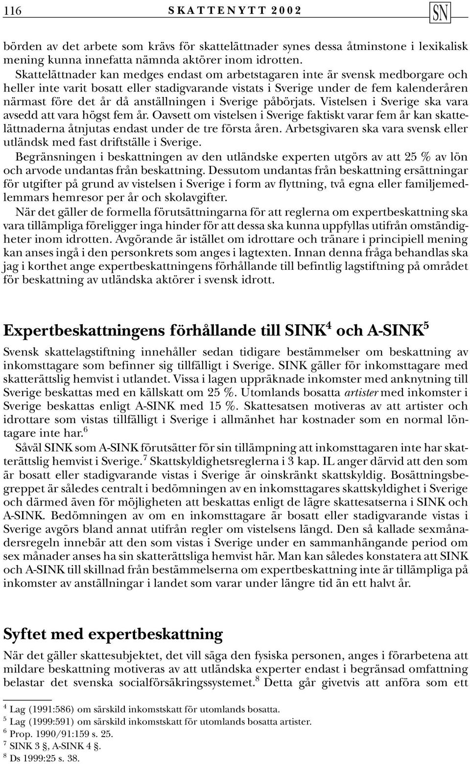 anställningen i Sverige påbörjats. Vistelsen i Sverige ska vara avsedd att vara högst fem år.