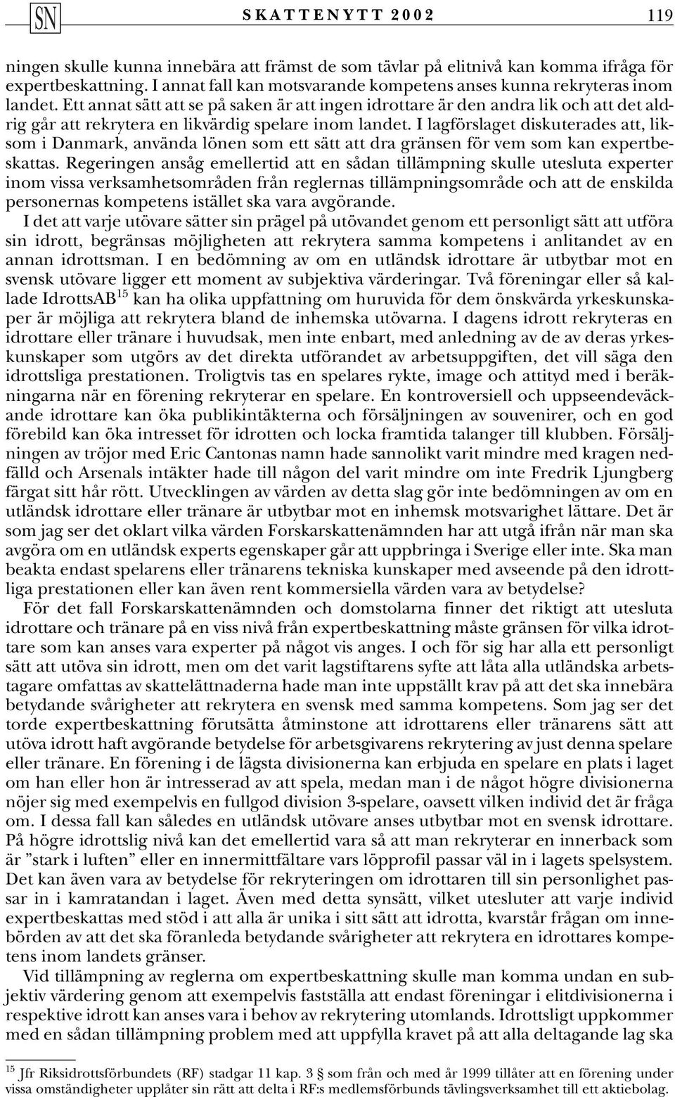 I lagförslaget diskuterades att, liksom i Danmark, använda lönen som ett sätt att dra gränsen för vem som kan expertbeskattas.