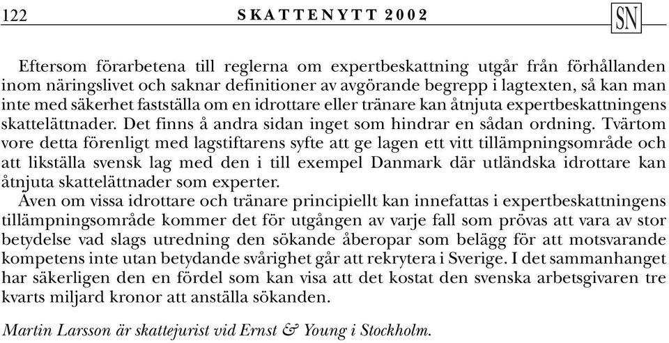 Tvärtom vore detta förenligt med lagstiftarens syfte att ge lagen ett vitt tillämpningsområde och att likställa svensk lag med den i till exempel Danmark där utländska idrottare kan åtnjuta