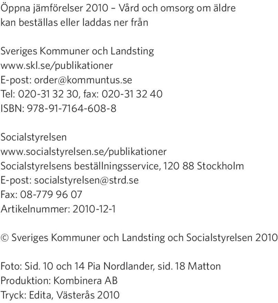 se/publikationer Socialstyrelsens beställningsservice, 120 88 Stockholm E-post: socialstyrelsen@strd.