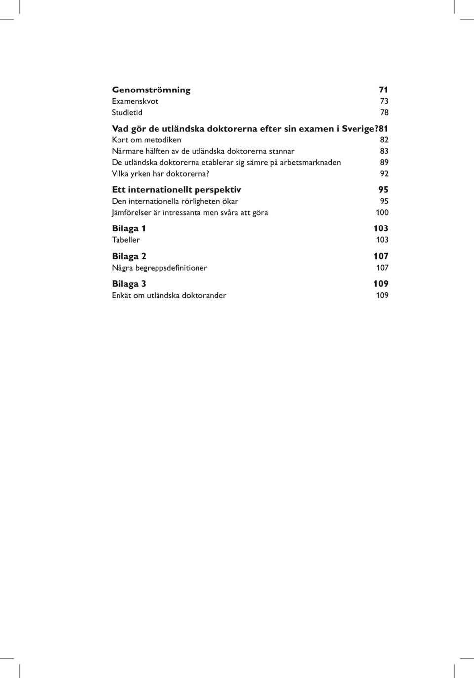 arbetsmarknaden 89 Vilka yrken har doktorerna?