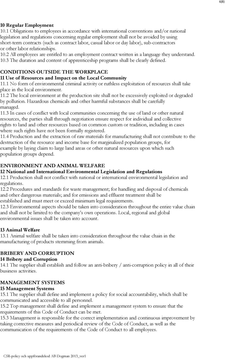 (such as contract labor, casual labor or day labor), sub-contractors or other labor relationships. 10.2 All employees are entitled to an employment contract written in a language they understand. 10.3 The duration and content of apprenticeship programs shall be clearly defined.