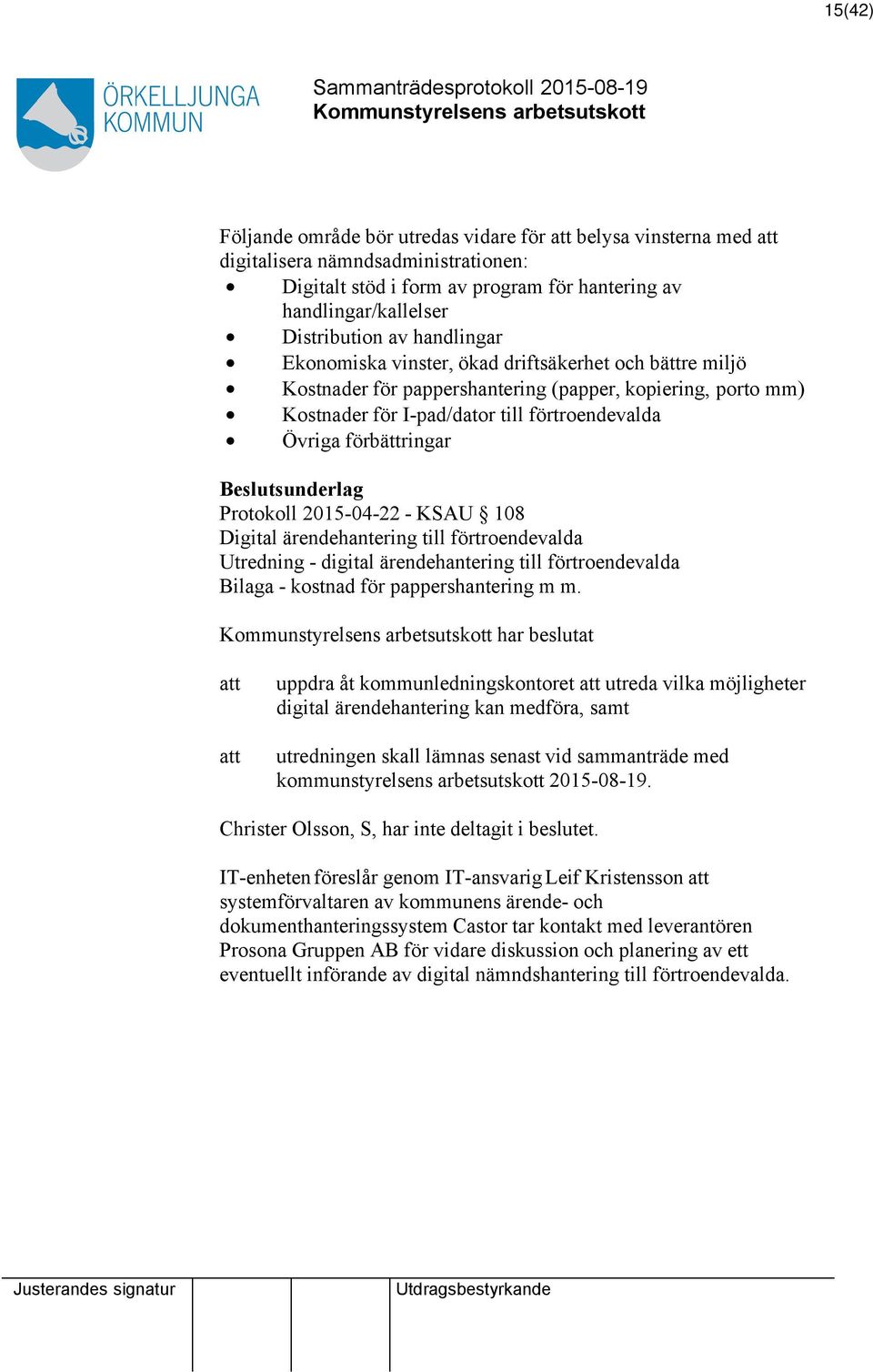 Beslutsunderlag Protokoll 2015-04-22 - KSAU 108 Digital ärendehantering till förtroendevalda Utredning - digital ärendehantering till förtroendevalda Bilaga - kostnad för pappershantering m m.