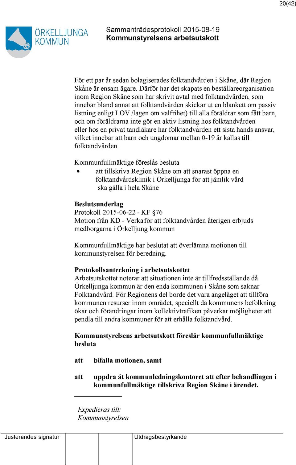 LOV /lagen om valfrihet) till alla föräldrar som fått barn, och om föräldrarna inte gör en aktiv listning hos folktandvården eller hos en privat tandläkare har folktandvården ett sista hands ansvar,