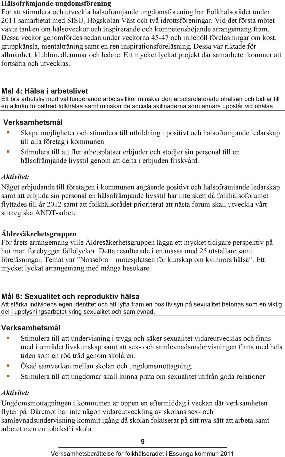 Dessa veckor genomfördes sedan under veckorna 45-47 och innehöll föreläsningar om kost, gruppkänsla, mentalträning samt en ren inspirationsföreläsning.