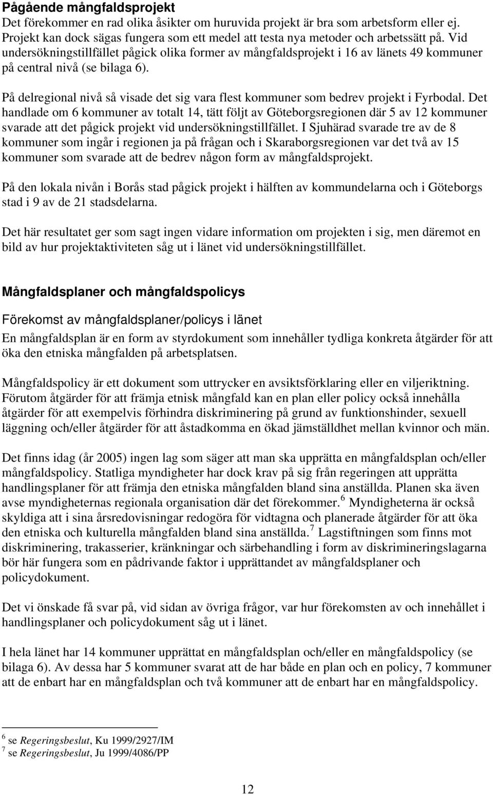 På delregional nivå så visade det sig vara flest kommuner som bedrev projekt i Fyrbodal.