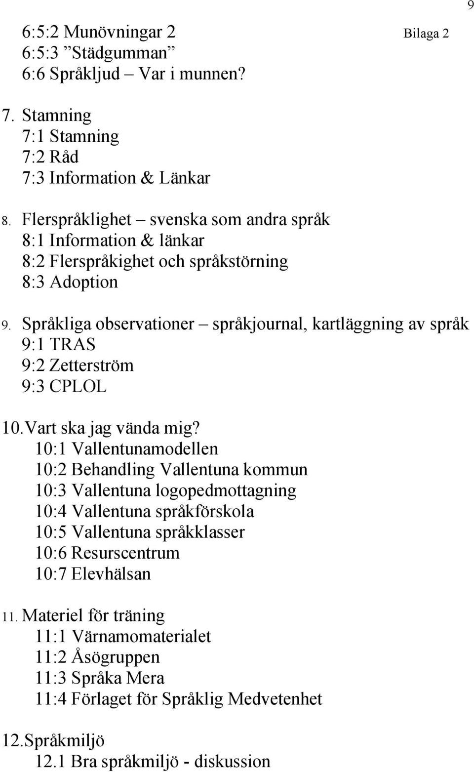 Språkliga observationer språkjournal, kartläggning av språk 9:1 TRAS 9:2 Zetterström 9:3 CPLOL 10.Vart ska jag vända mig?