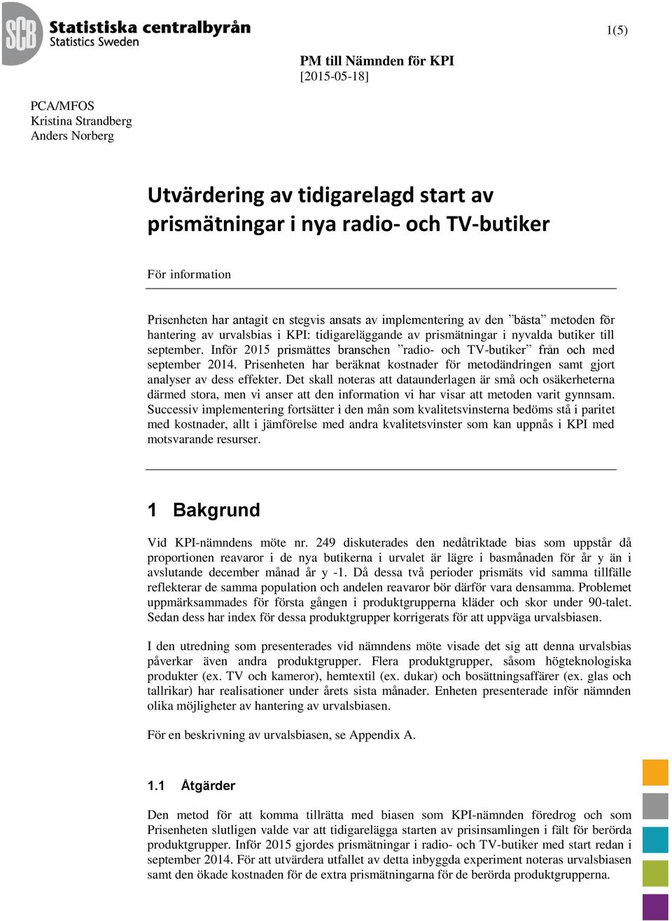 Prisehete har beräat ostader för metodädrie samt jort aalyser av dess effeter.