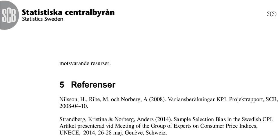 Strandberg, Kristina & Norberg, Anders (2014). Sample Selection Bias in the Swedish CPI.