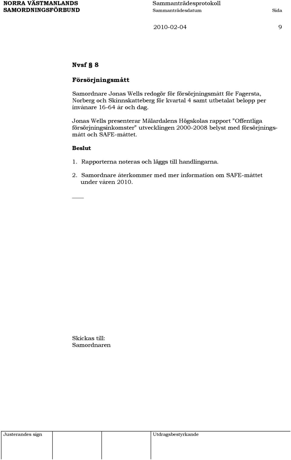 Jonas Wells presenterar Mälardalens Högskolas rapport Offentliga försörjningsinkomster utvecklingen 2000-2008 belyst med