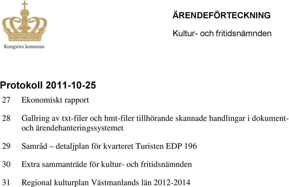 ärendehanteringssystemet 29 Samråd detaljplan för kvarteret Turisten EDP 196 30 Extra