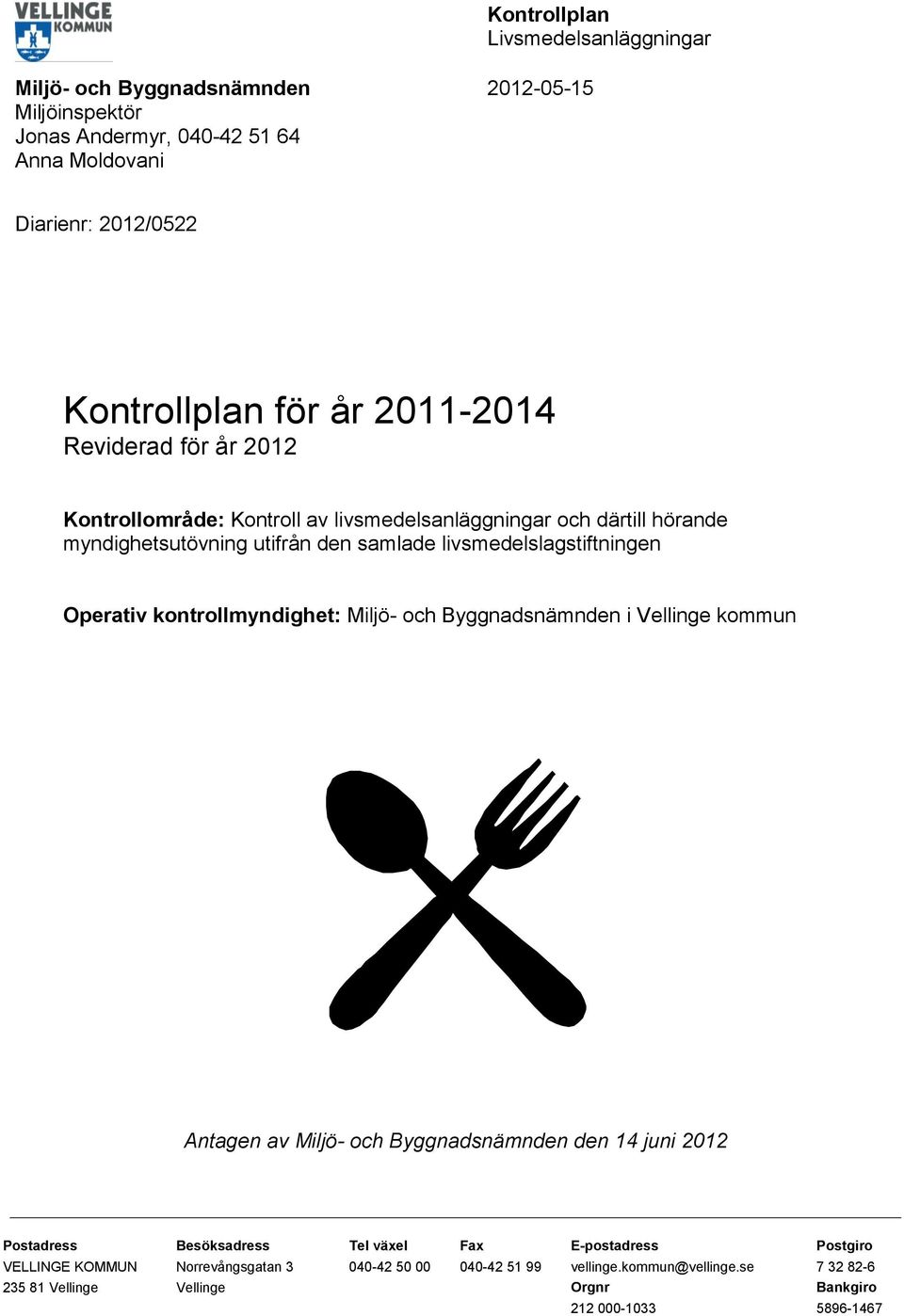 livsmedelslagstiftningen Operativ kontrollmyndighet: i Vellinge kommun Antagen av den 14 juni 2012 Postadress Besöksadress Tel växel Fax