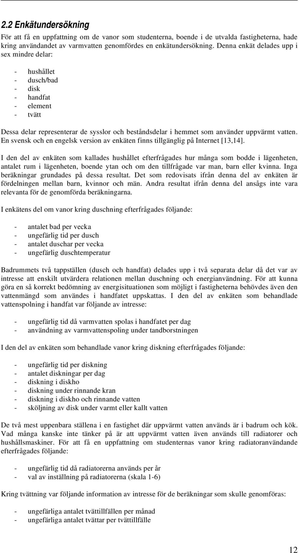 En svensk och en engelsk version av enkäten finns tillgänglig på Internet [13,14].