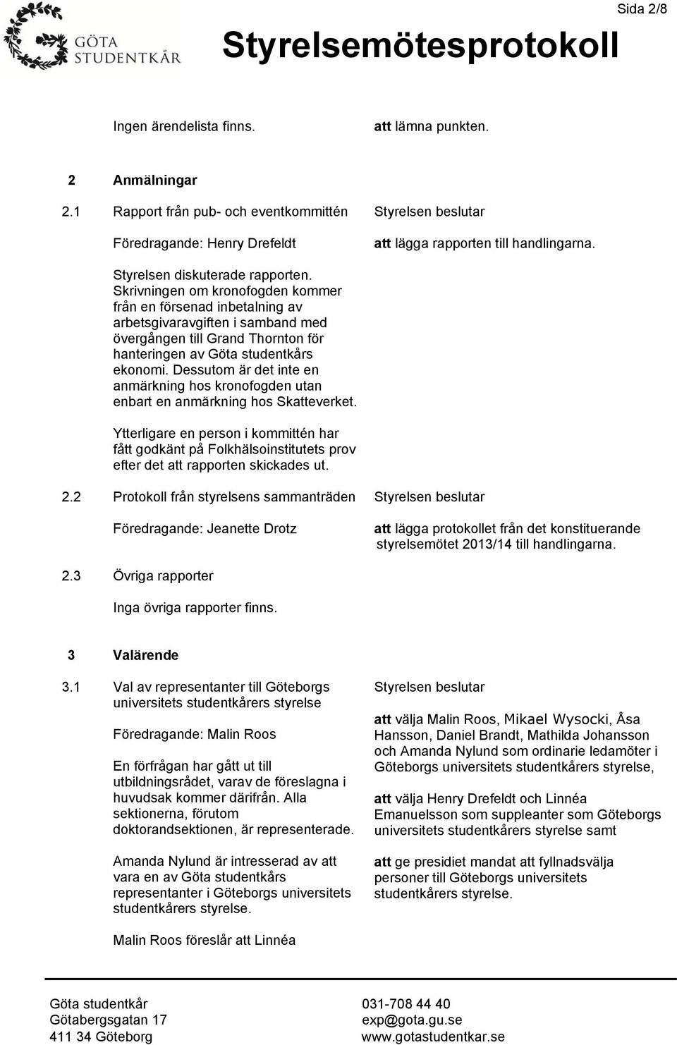 Dessutom är det inte en anmärkning hos kronofogden utan enbart en anmärkning hos Skatteverket.