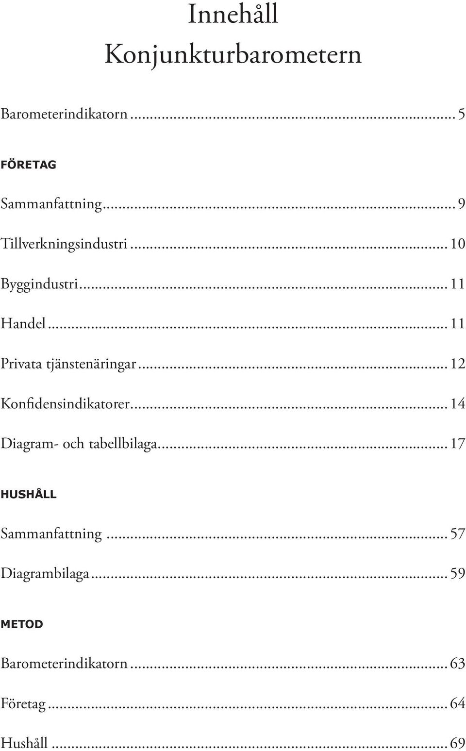 .. 11 Privata tjänstenäringar... 12 Konfidensindikatorer.