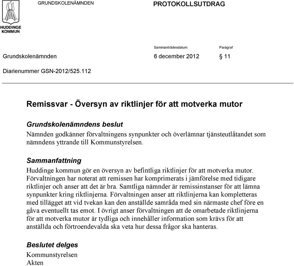 Kommunstyrelsen. Sammanfattning Huddinge kommun gör en översyn av befintliga riktlinjer för att motverka mutor.