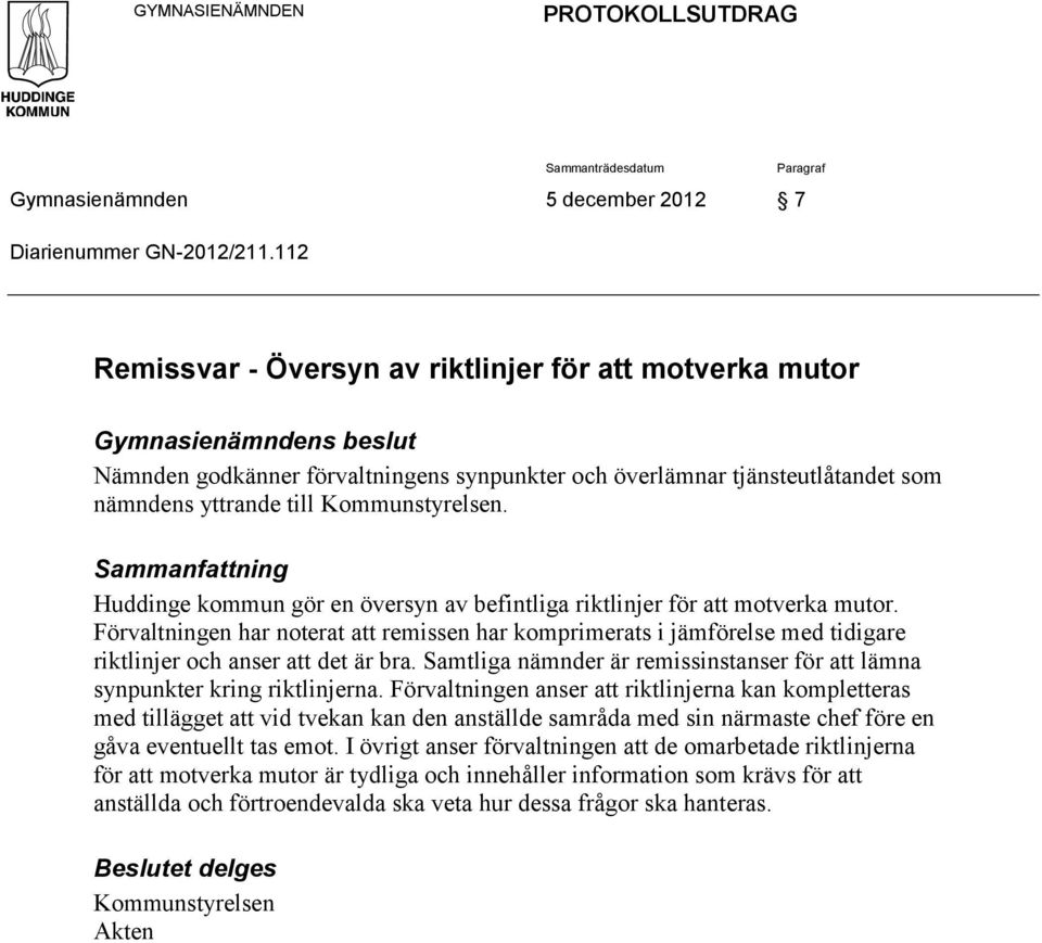 Kommunstyrelsen. Sammanfattning Huddinge kommun gör en översyn av befintliga riktlinjer för att motverka mutor.