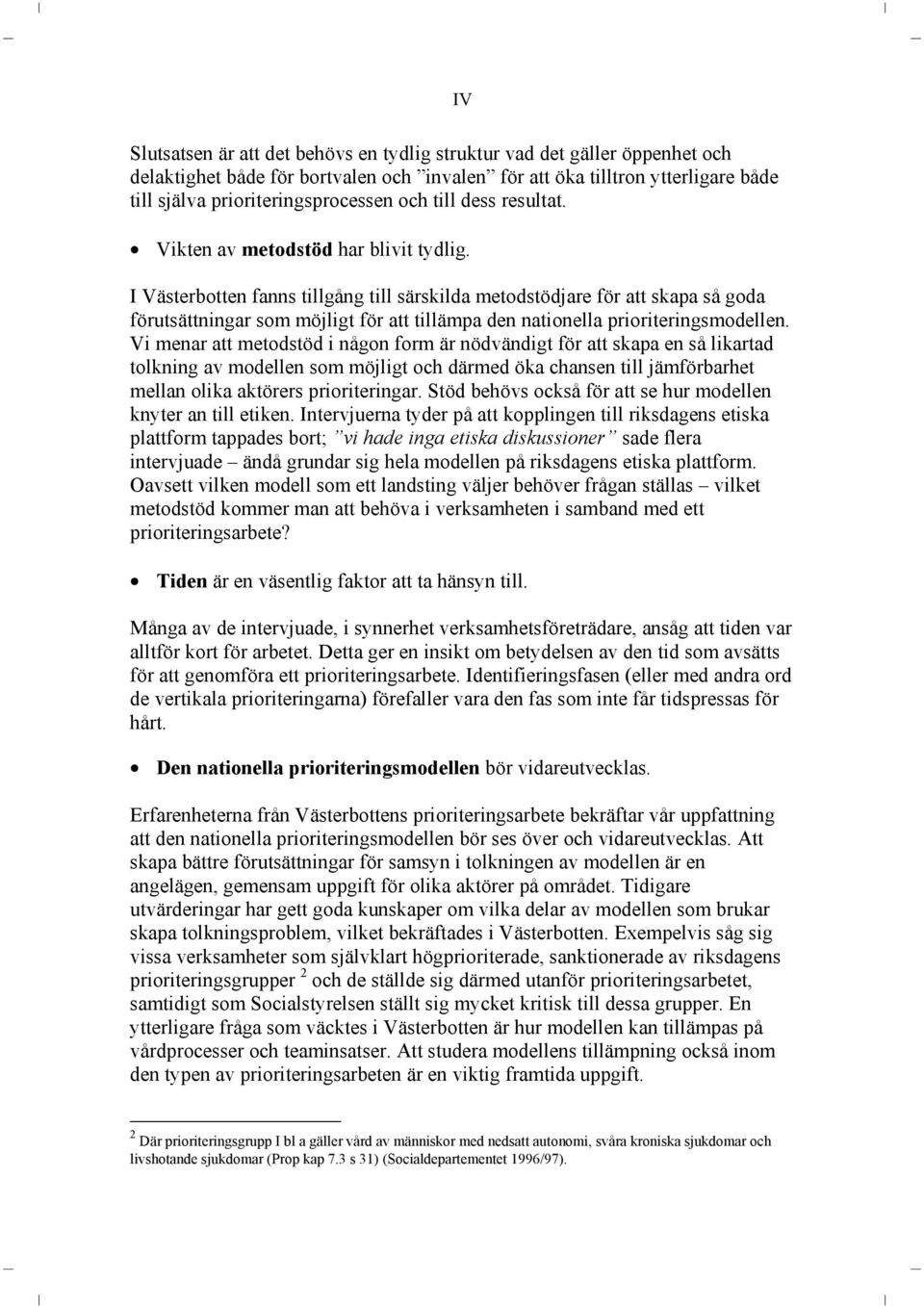 I Västerbotten fanns tillgång till särskilda metodstödjare för att skapa så goda förutsättningar som möjligt för att tillämpa den nationella prioriteringsmodellen.