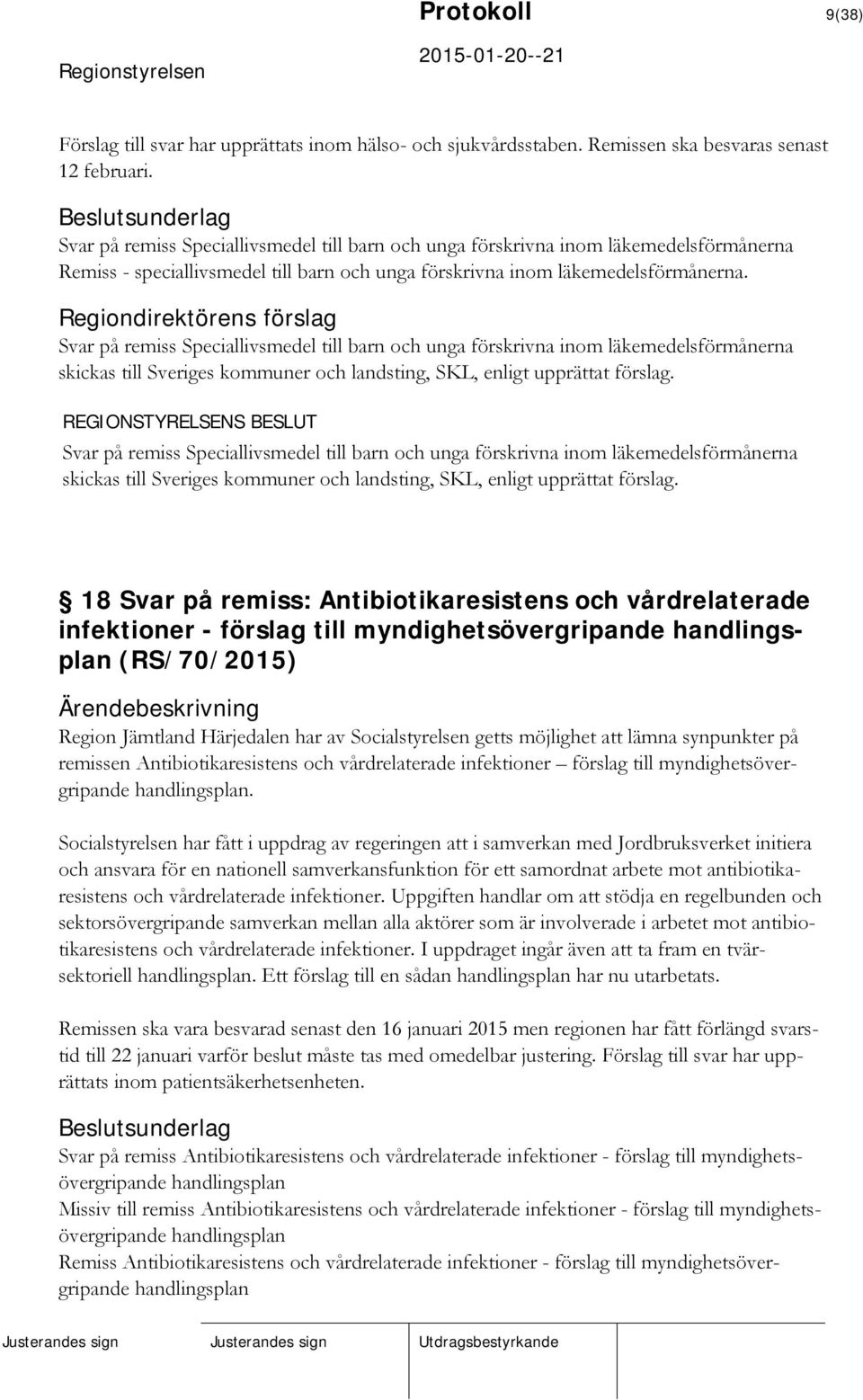 Regiondirektörens förslag Svar på remiss Speciallivsmedel till barn och unga förskrivna inom läkemedelsförmånerna skickas till Sveriges kommuner och landsting, SKL, enligt upprättat förslag.