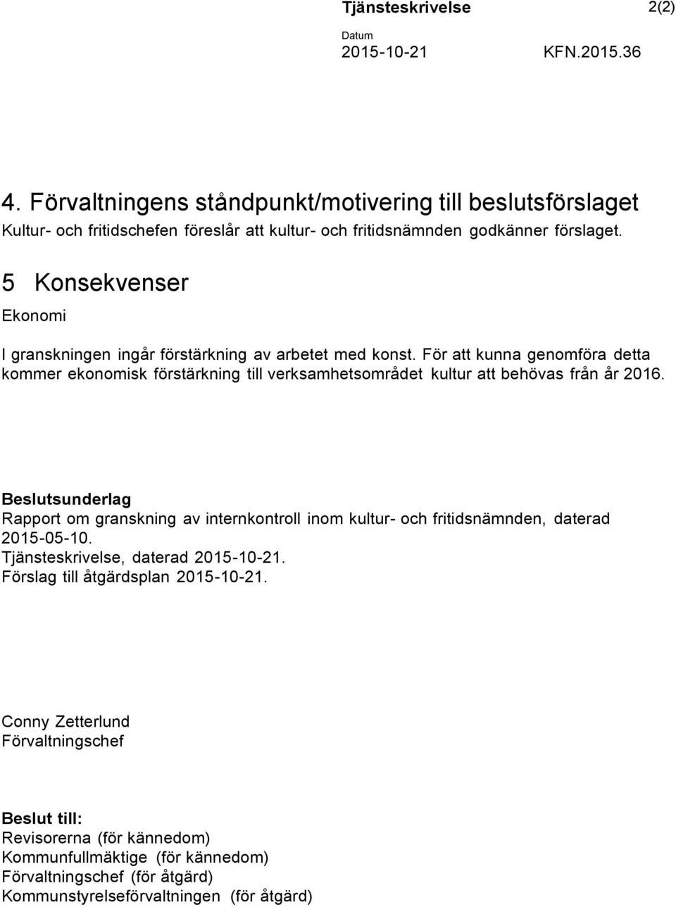 5 Konsekvenser Ekonomi I granskningen ingår förstärkning av arbetet med konst.