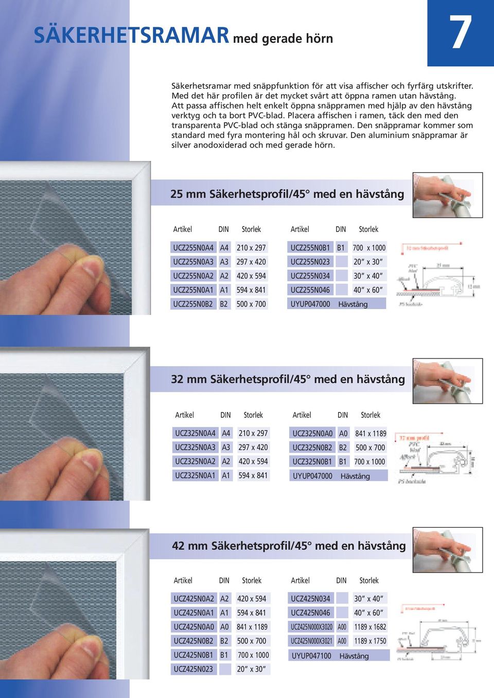 Den snäppramar kommer som standard med fyra montering hål och skruvar. Den aluminium snäppramar är silver anodoxiderad och med gerade hörn.