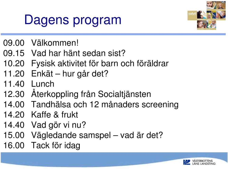 30 Återkoppling från Socialtjänsten 14.00 Tandhälsa och 12 månaders screening 14.