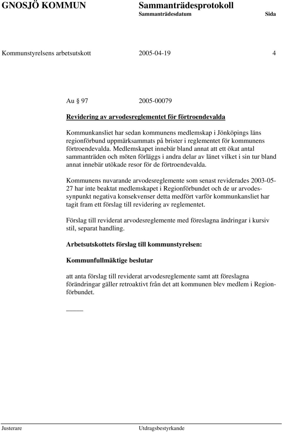 Medlemskapet innebär bland annat att ett ökat antal sammanträden och möten förläggs i andra delar av länet vilket i sin tur bland annat innebär utökade resor för de förtroendevalda.