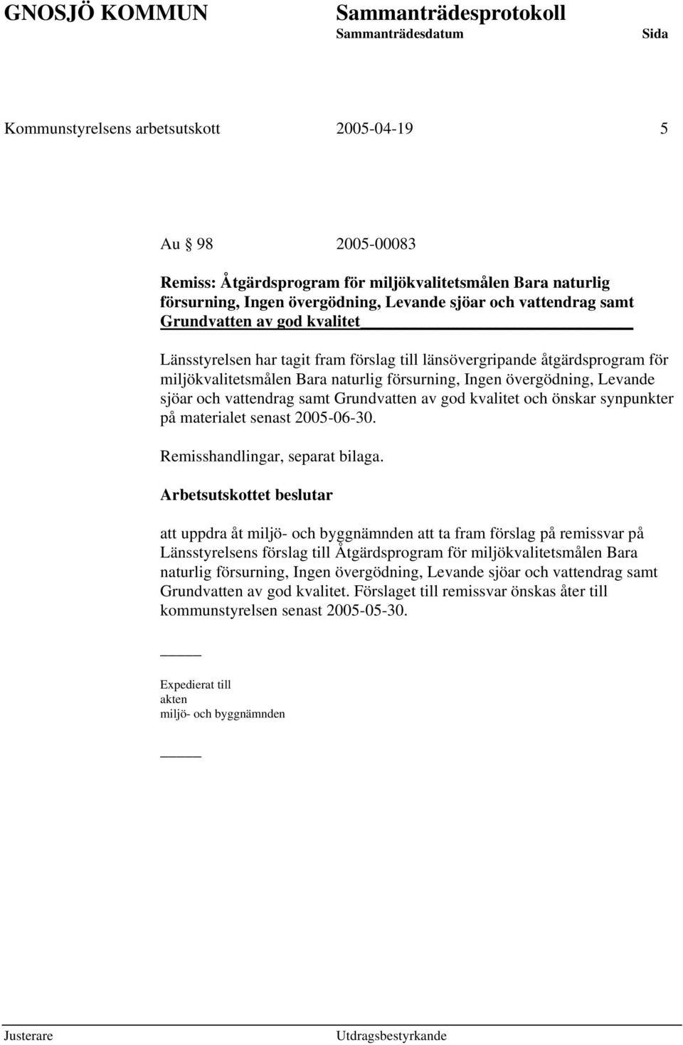 Grundvatten av god kvalitet och önskar synpunkter på materialet senast 2005-06-30. Remisshandlingar, separat bilaga.