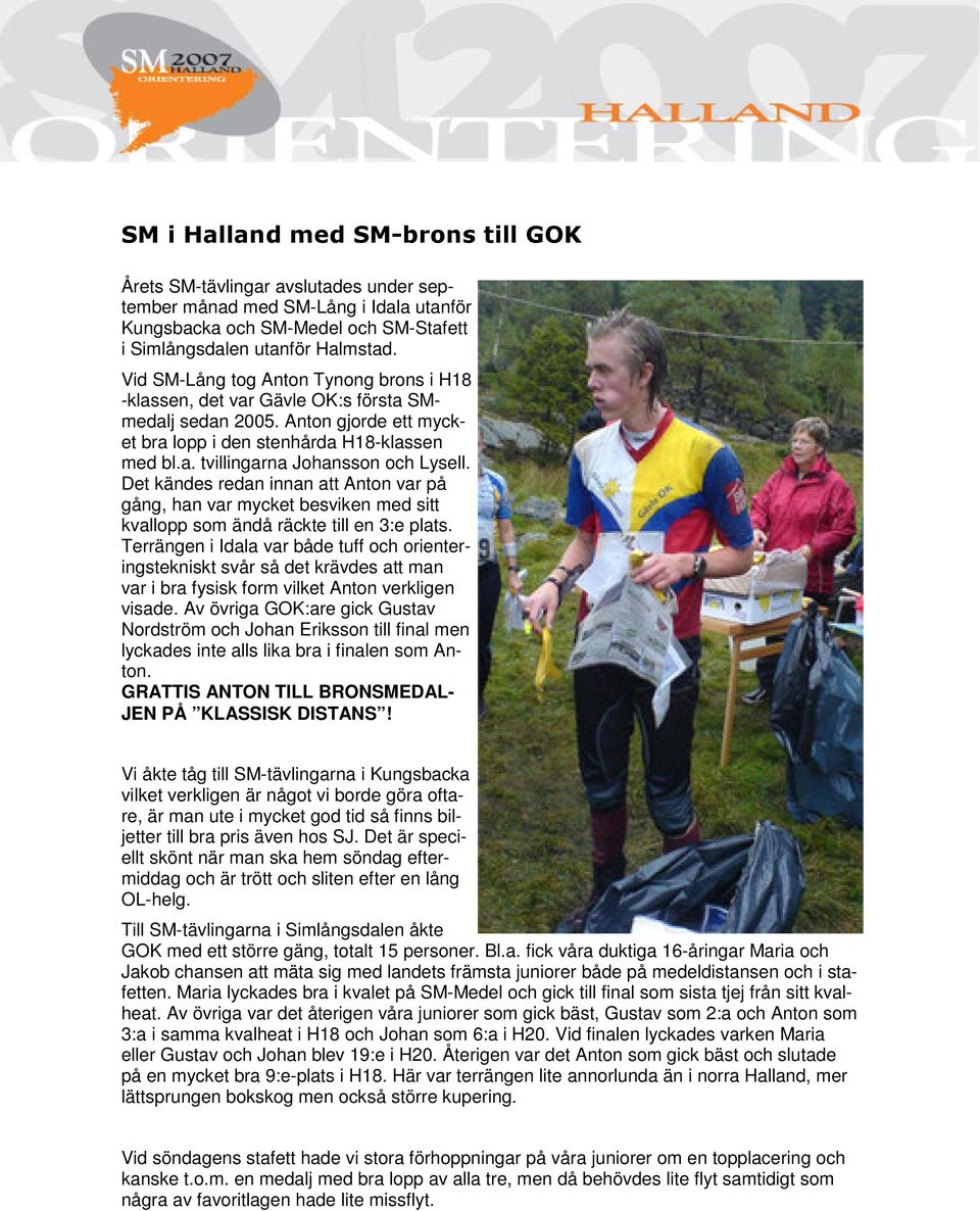 Det kändes redan innan att Anton var på gång, han var mycket besviken med sitt kvallopp som ändå räckte till en 3:e plats.