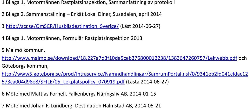 227a7d3f10de5ceb376800012238/1383647260757/lekwebb.pdf och Göteborgs kommun, http://www5.goteborg.se/prod/intraservice/namndhandlingar/samrumportal.