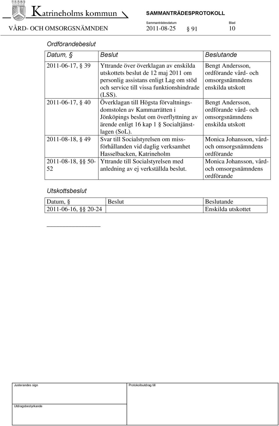 2011-06-17, 40 Överklagan till Högsta förvaltningsdomstolen av Kammarrätten i Jönköpings beslut om överflyttning av ärende enligt 16 kap 1 Socialtjänstlagen (SoL).