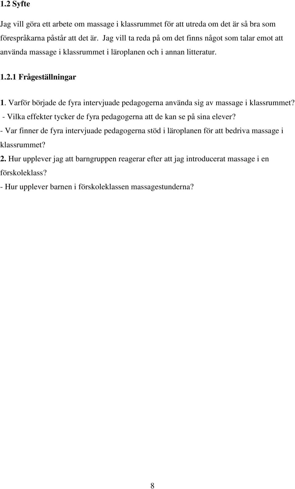 Varför började de fyra intervjuade pedagogerna använda sig av massage i klassrummet? - Vilka effekter tycker de fyra pedagogerna att de kan se på sina elever?