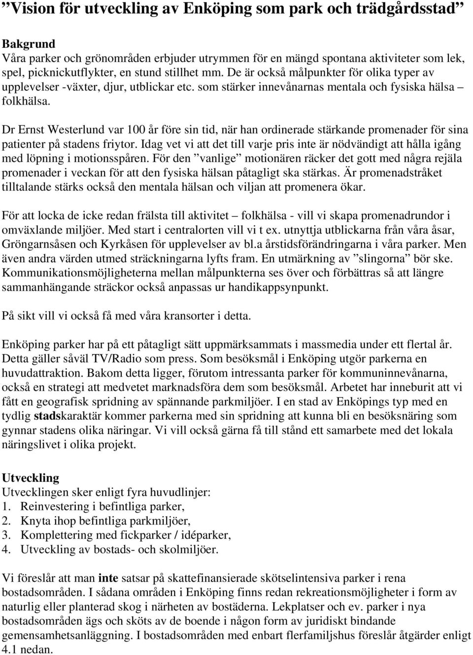 Dr Ernst Westerlund var 100 år före sin tid, när han ordinerade stärkande promenader för sina patienter på stadens friytor.